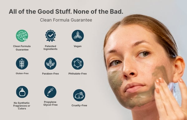 A woman applies a brown facial mask with accompanying text that highlights product benefits: “All of the Good Stuff. None of the Bad. Clean Formula Guarantee.” Icons underneath emphasize features like being vegan, cruelty-free, gluten-free, paraben-free, and dermatologist-tested.